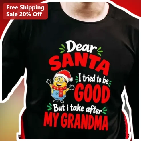 Dear Santa I Tried To Be Good But I Take After My Grandma Minion Christmas Tee Funny Holiday Gift