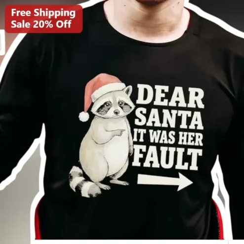 Dear Santa It Was Her Fault Long Sleeve Shirt Funny Christmas Raccoon Holiday Party Gift for Women Men