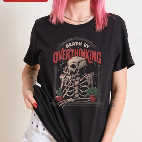 Death By Overthinking Tee Gothic Skeleton Graphic Shirt for Women Men Dark Humor Gift