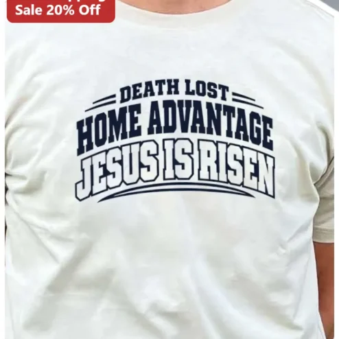 Death Lost Home Advantage Jesus Is Risen Christian Resurrection Tee Easter Gift