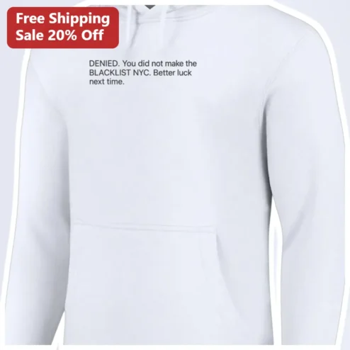 DENIED You Did Not Make The Blacklist NYC Hoodie Funny Rejection Streetwear Gift