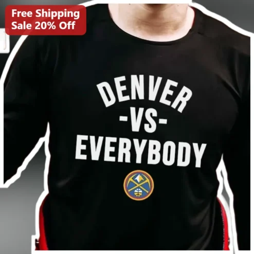 DENVER -VS- EVERYBODY Tee Denver Nuggets NBA Fan Apparel Black Long Sleeve Shirt Gift for Locals