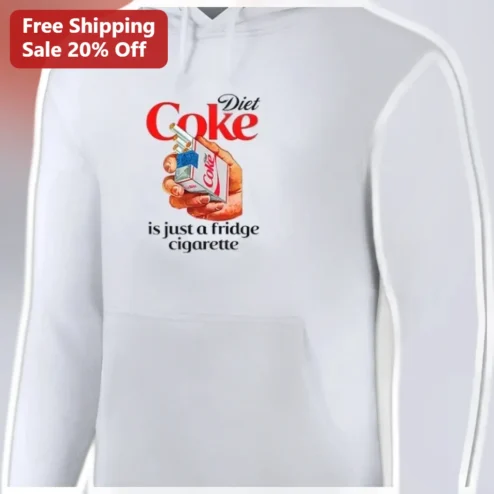 Diet Coke Is Just A Fridge Cigarette Hoodie Funny Soda Meme Gift For Diet Coke Lovers