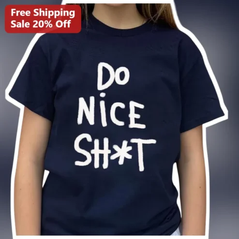DO NICE SH*T Tee Viral Meme Graphic T-Shirt Unisex Cotton Streetwear Gift