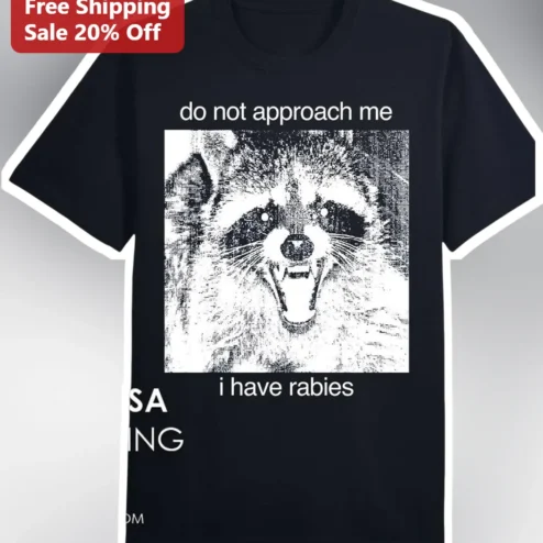 Do Not Approach Me I Have Rabies Funny Raccoon Meme Tee