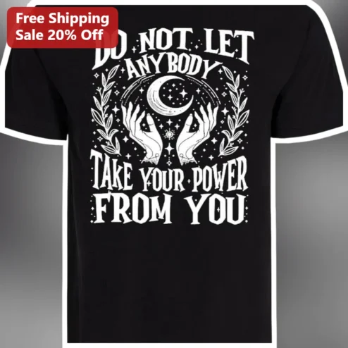 Do Not Let Anybody Take Your Power From You Spiritual Empowerment Tee