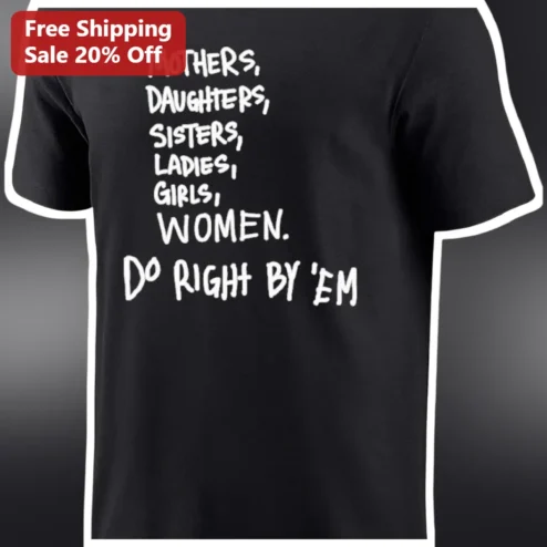 Do Right By Em Mothers Daughters Sisters Ladies Girls Women Graphic Tee
