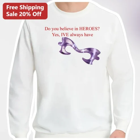 Do You Believe In Heroes Sweatshirt Inspirational Superhero Quote Graphic Pullover Gift For Fans