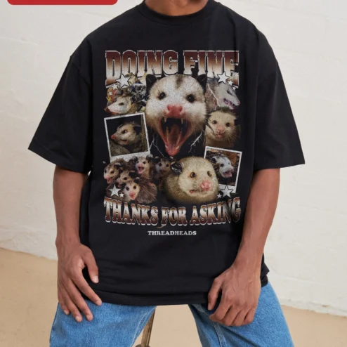 Doing Fine Thanks For Asking Opossum Graphic Tee Funny Sarcastic Meme Shirt