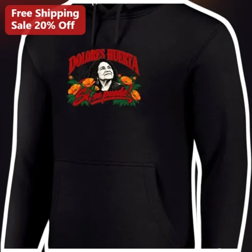 Dolores Huerta Si Se Puede Hoodie UFW Labor Leader Civil Rights Activist Apparel Gift
