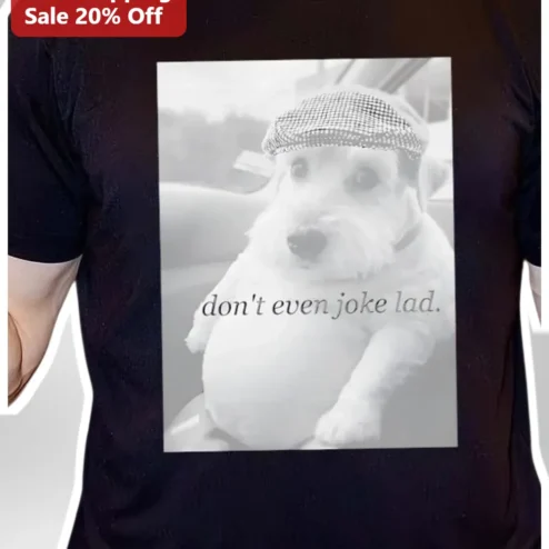 Don't Even Joke Lad Funny British Slang Meme Tee Black Cotton Graphic T-Shirt for Dog Lovers