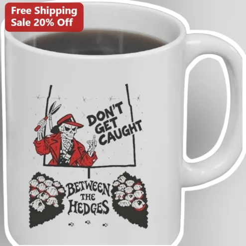 Don't Get Caught Between The Hedges Funny Skeleton Mug Dark Humor Gardening Gift