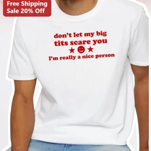 Don't Let My Big Tits Scare You I'm Really A Nice Person Funny Graphic Tee