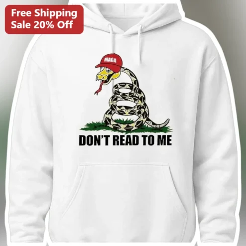 DON'T READ TO ME Funny Political Satire Rattlesnake MAGA Hoodie