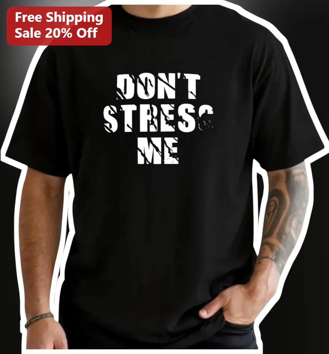 Don't Stress Me Out Funny Distressed Typography Tee for Men