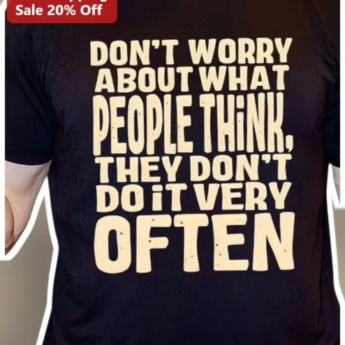 Don't Worry About What People Think They Don't Do It Very Often Funny Quote Tee Sarcastic Gift