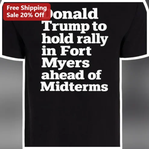 Donald Trump Fort Myers Rally Midterms Tee available at our Chicago, Illinois warehouse