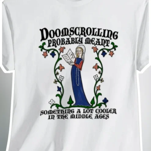 Doomscrolling Probably Meant Something Cooler In The Middle Ages Tee Funny Medieval History Humor Shirt