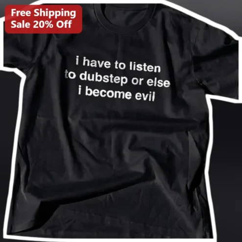 Dubstep Tee I Have To Listen Or Else I Become Evil Funny Bass Music Shirt Gift for EDM Ravers
