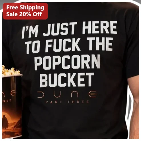 Dune Part Three I'm Just Here To Fuck The Popcorn Bucket Funny Graphic Tee