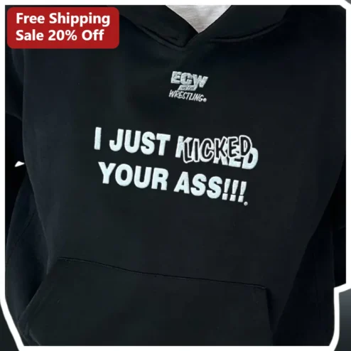 ECW Wrestling I Just Kicked Your Ass Hoodie Extreme Championship Wrestling Hardcore Fan Gift