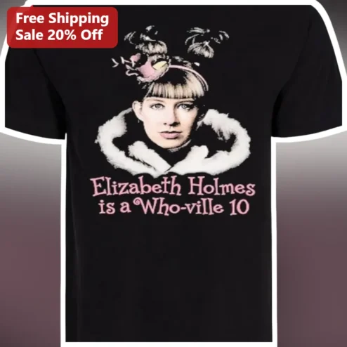 Elizabeth Holmes Is A Who-ville 10 Tee Funny Theranos Meme Graphic T-Shirt