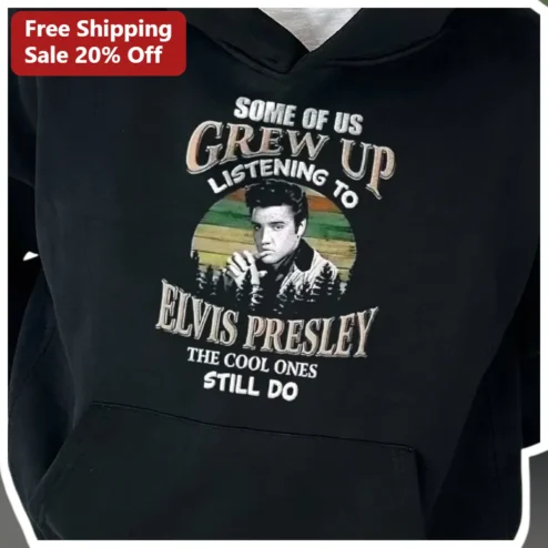 Elvis Presley Retro Music Hoodie Some Of Us Grew Up Listening The Cool Ones Still Do Vintage Rock Gi available at our Chicago, Illinois warehouse