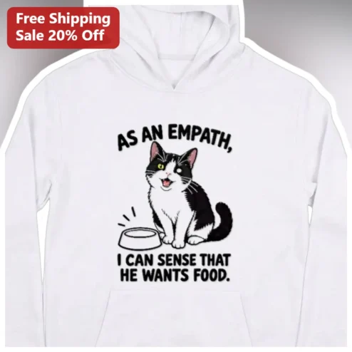 Empath Hoodie As An Empath I Can Sense That He Wants Food Funny HSP Gift