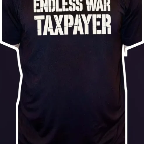 Endless War Taxpayer Anti-War Protest Graphic Tee for Veterans and Political Activists