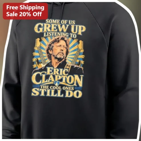 Eric Clapton Hoodie Some Of Us Grew Up Listening To The Cool Ones Still Do Classic Rock Vintage Music Gift