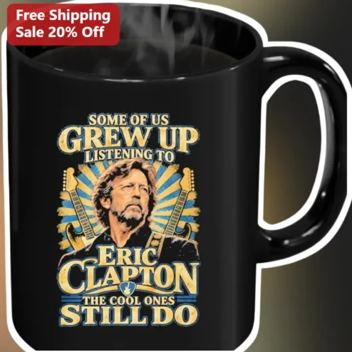 Eric Clapton Mug Some Of Us Grew Up Listening To Eric Clapton The Cool Ones Still Do Classic Rock Gift For Men