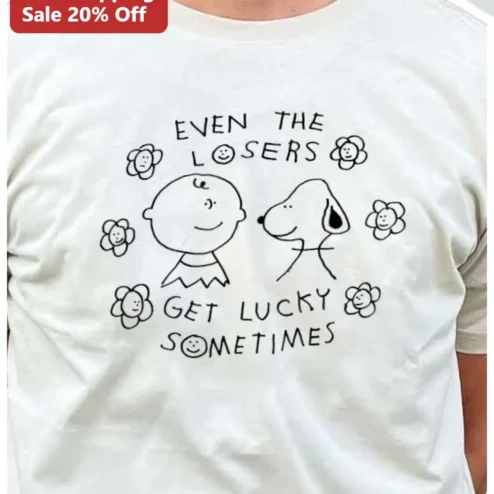 Even The Losers Get Lucky Sometimes Charlie Brown Snoopy Tee