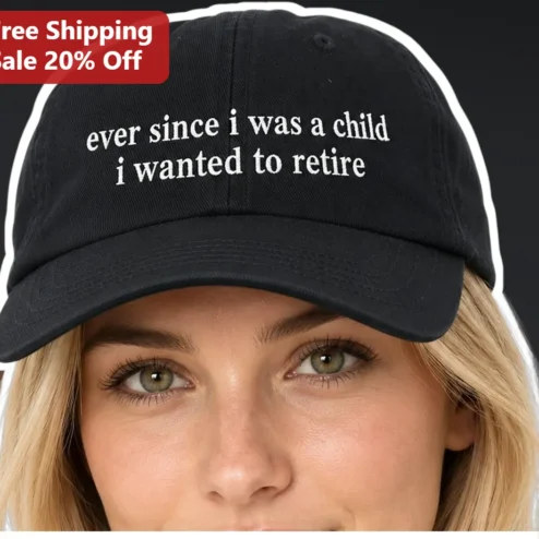 Ever Since I Was A Child I Wanted To Retire Funny Retirement Gift Hat