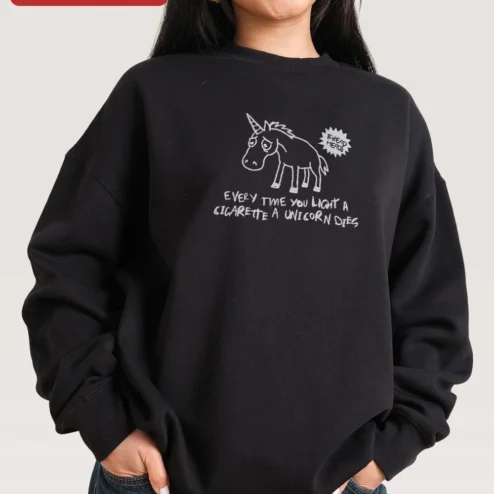 Every Time You Light A Cigarette A Unicorn Dies Sweatshirt Funny Sarcastic Gift for Smokers Dark Humor Novelty Apparel