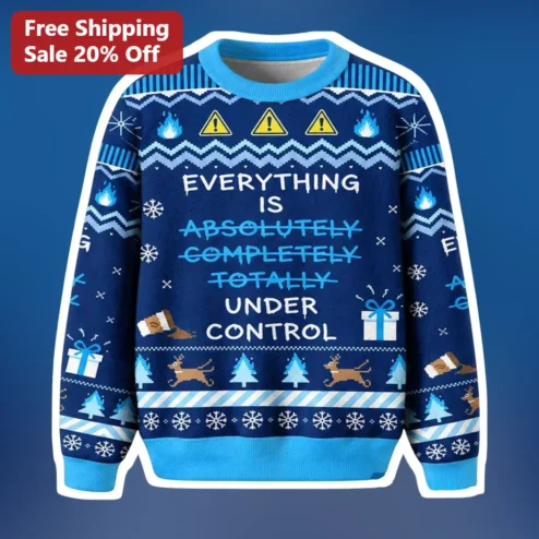 Everything Is Absolutely Completely Totally Under Control Funny Christmas Ugly Sweatshirt