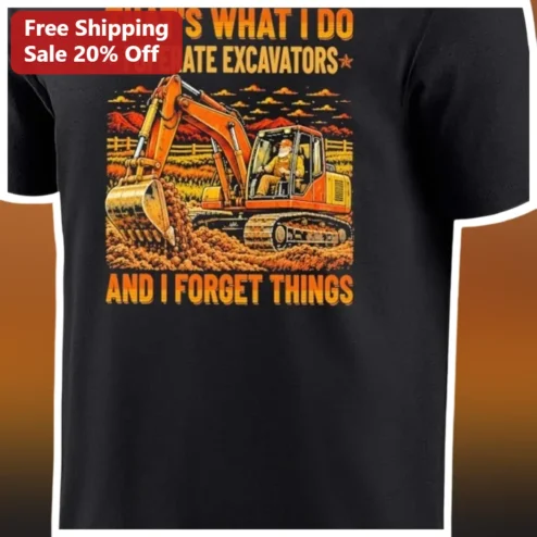 Excavator Operator That's What I Do And I Forget Things Vintage Graphic Tee Construction Worker Gift