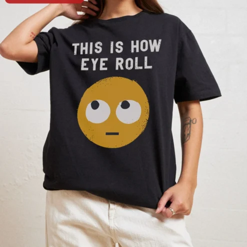 Eye Roll Shirt THIS IS HOW EYE ROLL Tee Funny Sarcastic Meme Graphic T-Shirt for Teens and Adults