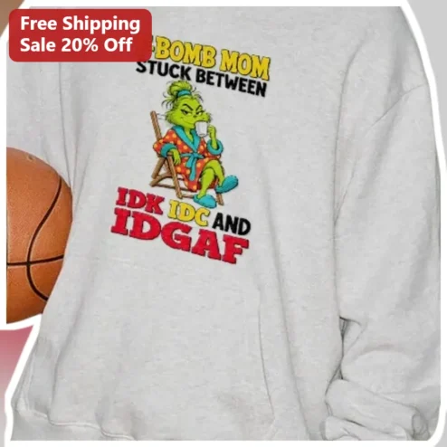 F-Bomb Mom Stuck Between IDK IDC and IDGAF The Grinch Sweatshirt available at our Chicago, Illinois warehouse