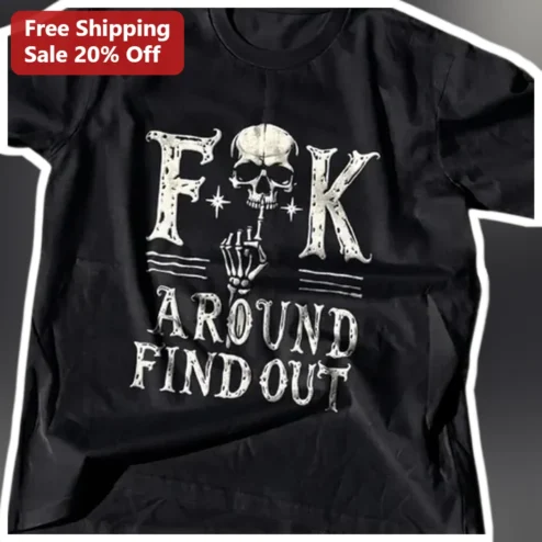 F*CK AROUND FIND OUT Tee FAFO Skull Graphic Shirt Dark Humor Streetwear Apparel