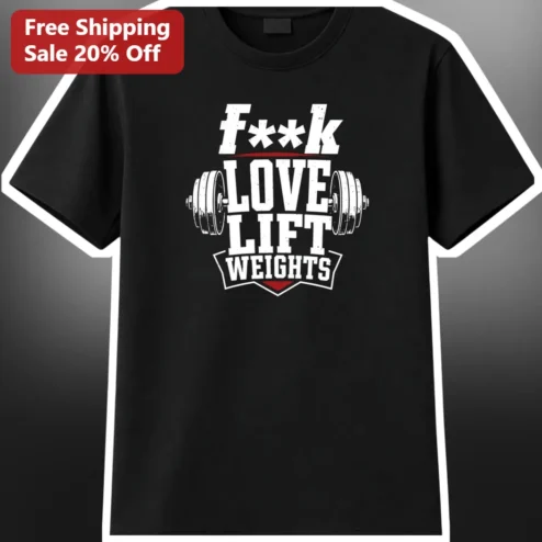 F**K Love Lift Weights Gym Humor Tee for Weightlifters Bodybuilders
