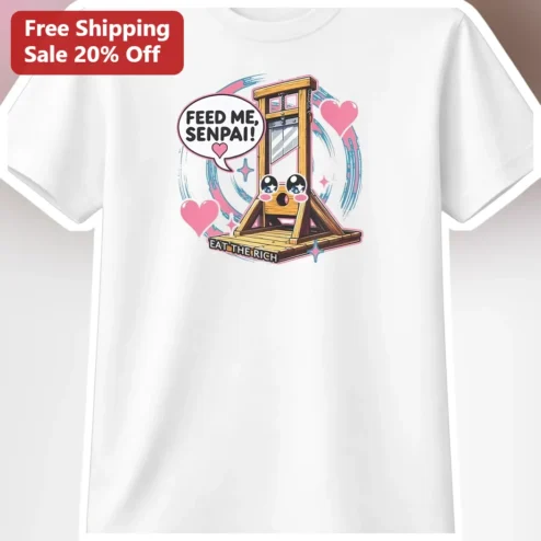Feed Me Senpai Eat The Rich Anime Meme Tee Kawaii Guillotine Political Satire Shirt