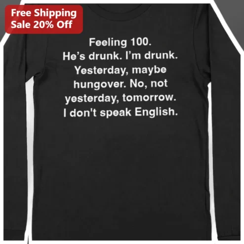 Feeling He's Drunk I'm Drunk Funny Quote Long Sleeve Tee
