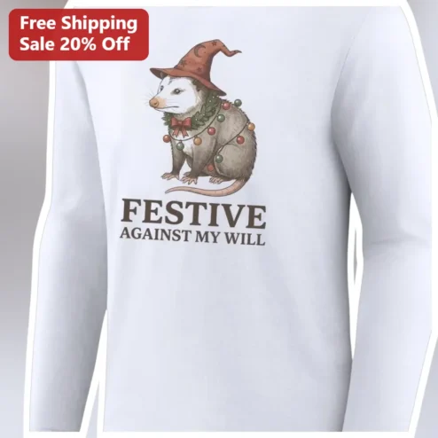 Festive Against My Will Long Sleeve Shirt Funny Opossum Sarcastic Holiday Gift