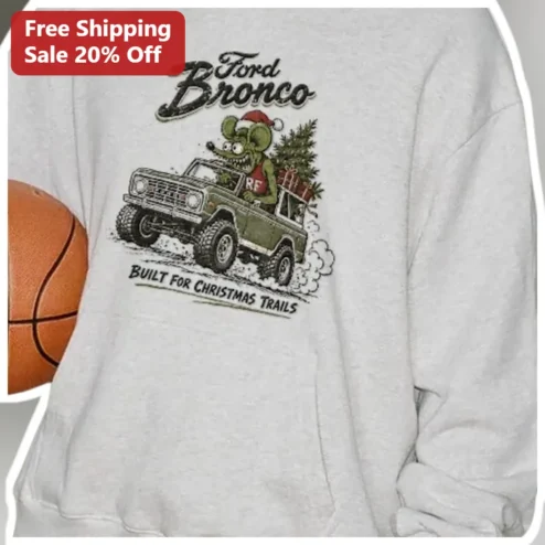 Ford Bronco Built for Christmas Trails Sweatshirt Funny Holiday Off Road Gift available at our Chicago, Illinois warehouse