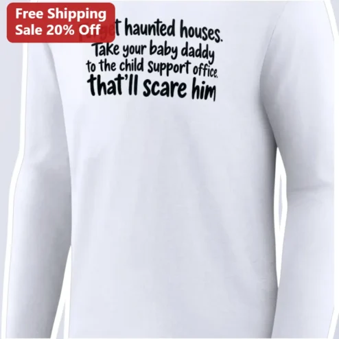 Forget Haunted Houses Baby Daddy Child Support Office Funny Long Sleeve Tee