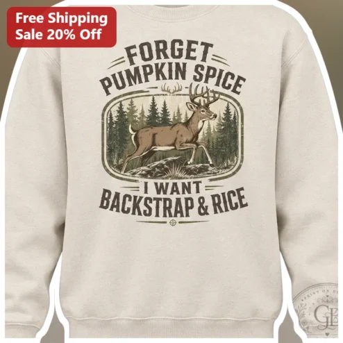 Forget Pumpkin Spice I Want Backstrap Rice Funny Hunter Sweatshirt
