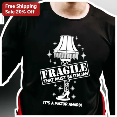 Fragile That Must Be Italian A Christmas Story Quote Long Sleeve Tee