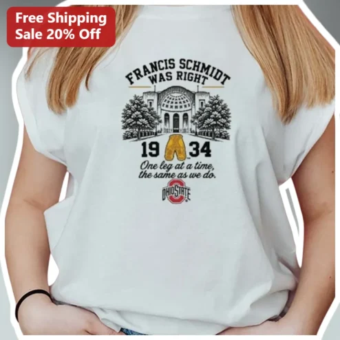 Francis Schmidt Was Right One Leg At A Time Tee Ohio State Buckeyes Vintage Quote Shirt