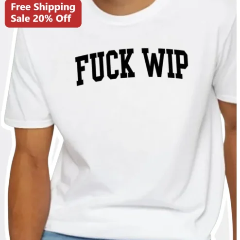 Fuck Wip Tee Funny Work In Progress Graphic T-Shirt