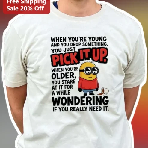 Funny Aging Minion Tee When You're Young And You Drop Something Getting Old Humor Shirt